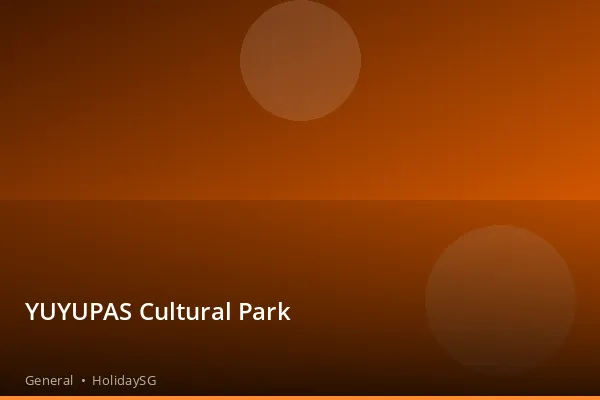 YUYUPAS Cultural Park - General | HolidaySG