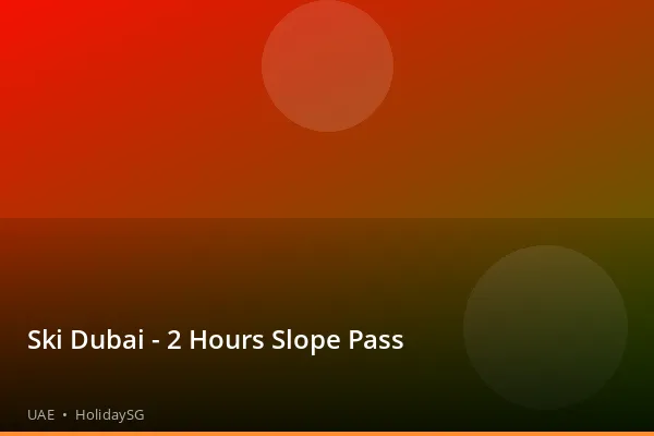 Ski Dubai - 2 Hours Slope Pass - UAE | HolidaySG