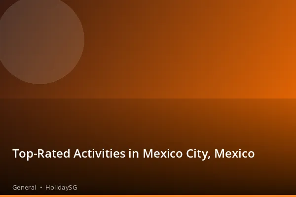 Top-Rated Activities in Mexico City, Mexico - General | HolidaySG