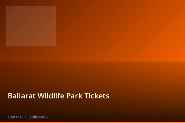 Ballarat Wildlife Park Tickets - General | HolidaySG