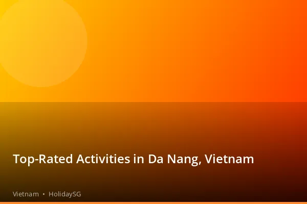 Top-Rated Activities in Da Nang, Vietnam - Vietnam | HolidaySG