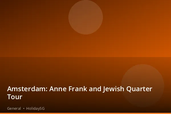 Amsterdam: Anne Frank and Jewish Quarter Tour - General | HolidaySG