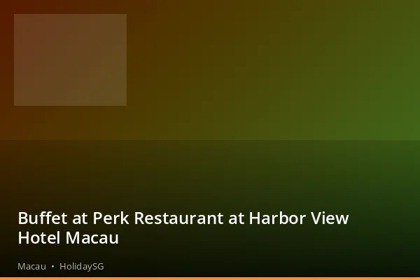 Buffet at Perk Restaurant at Harbor View Hotel Macau - Macau | HolidaySG