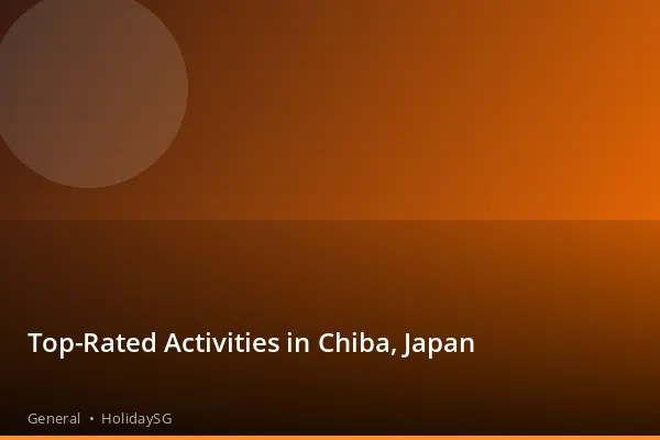 Top-Rated Activities in Chiba, Japan - General | HolidaySG