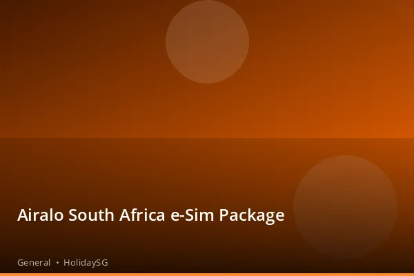 Airalo South Africa e-Sim Package - General | HolidaySG