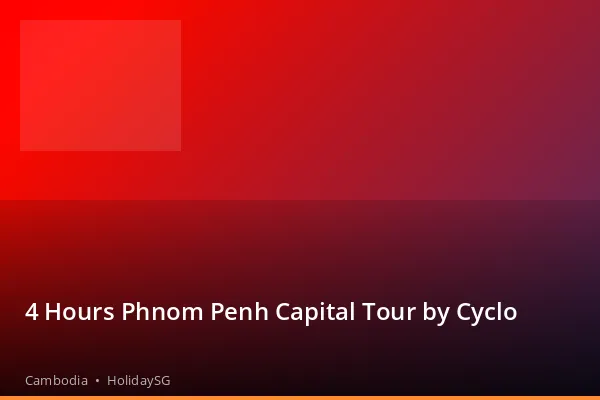 4 Hours Phnom Penh Capital Tour by Cyclo - Cambodia | HolidaySG