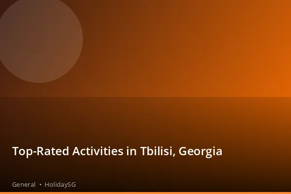 Top-Rated Activities in Tbilisi, Georgia - General | HolidaySG