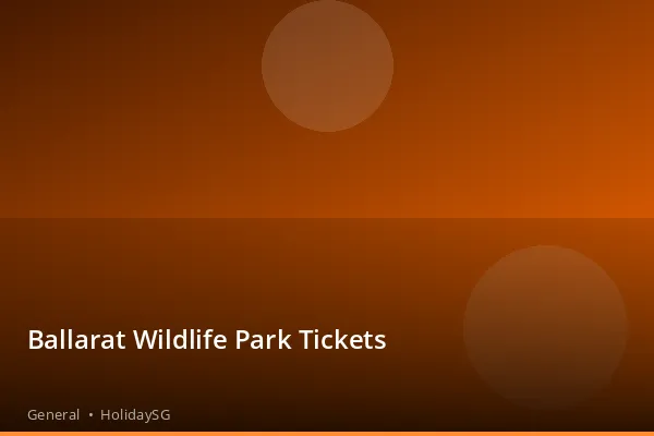 Ballarat Wildlife Park Tickets - General | HolidaySG