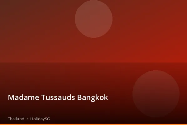 Madame Tussauds Bangkok - Thailand | HolidaySG