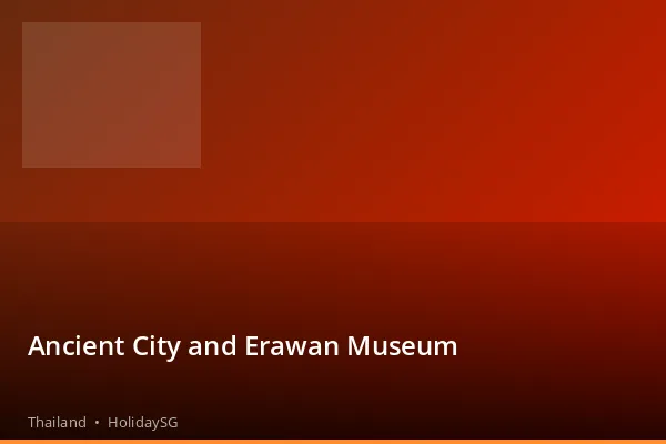 Ancient City and Erawan Museum - Thailand | HolidaySG