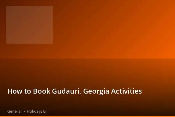 How to Book Gudauri, Georgia Activities - General | HolidaySG