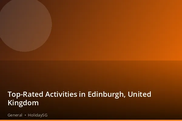 Top-Rated Activities in Edinburgh, United Kingdom - General | HolidaySG