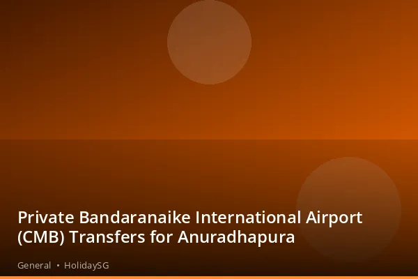 Private Bandaranaike International Airport (CMB) Transfers for Anuradhapura - General | HolidaySG