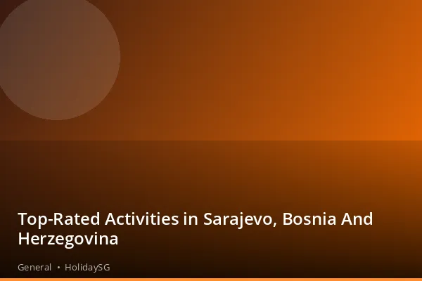 Top-Rated Activities in Sarajevo, Bosnia And Herzegovina - General | HolidaySG