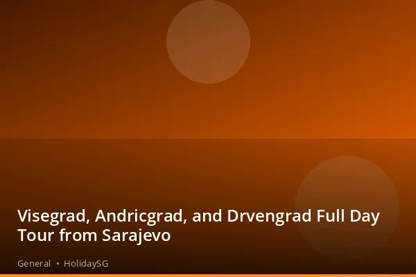 Visegrad, Andricgrad, and Drvengrad Full Day Tour from Sarajevo - General | HolidaySG