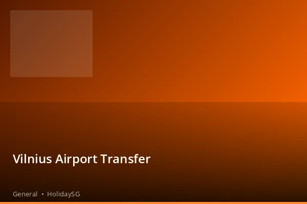 Vilnius Airport Transfer - General | HolidaySG