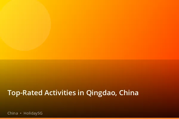 Top-Rated Activities in Qingdao, China - China | HolidaySG