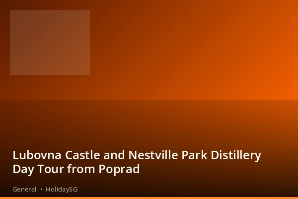 Lubovna Castle and Nestville Park Distillery Day Tour from Poprad - General | HolidaySG