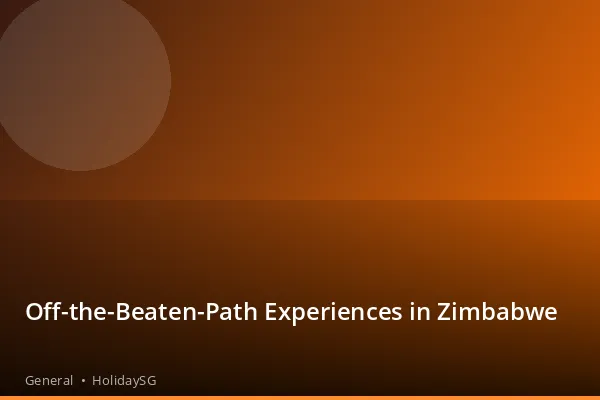 Off-the-Beaten-Path Experiences in Zimbabwe - General | HolidaySG