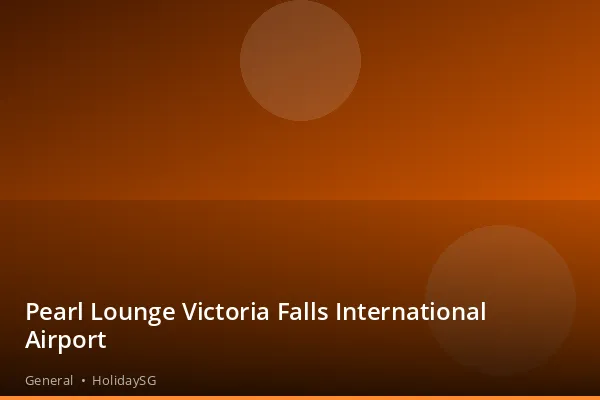Pearl Lounge Victoria Falls International Airport - General | HolidaySG