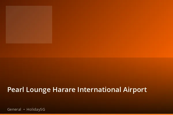 Pearl Lounge Harare International Airport - General | HolidaySG