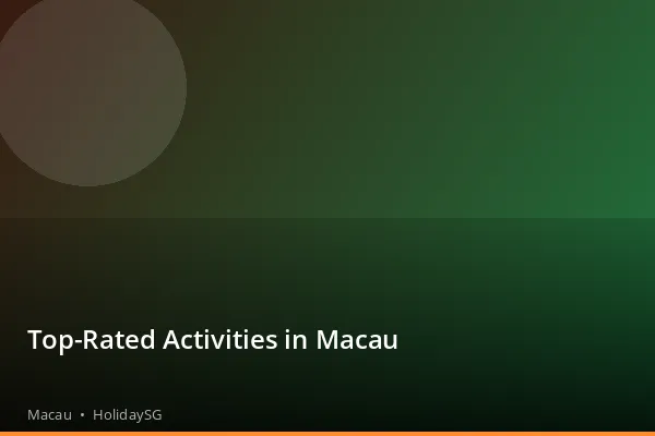 Top-Rated Activities in Macau - Macau | HolidaySG