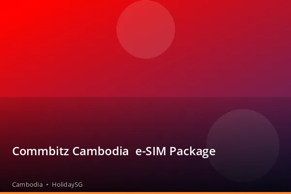 Commbitz Cambodia  e-SIM Package - Cambodia | HolidaySG