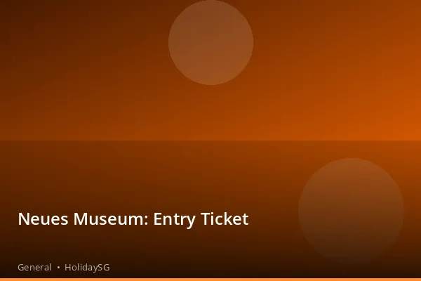 Neues Museum: Entry Ticket - General | HolidaySG