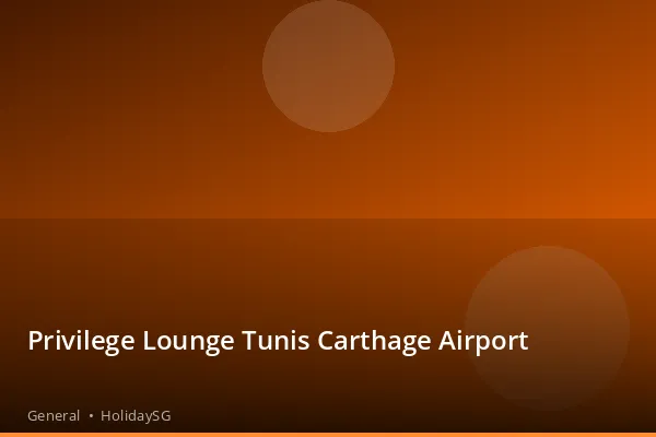 Privilege Lounge Tunis Carthage Airport - General | HolidaySG