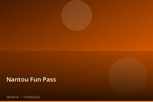 Nantou Fun Pass - General | HolidaySG