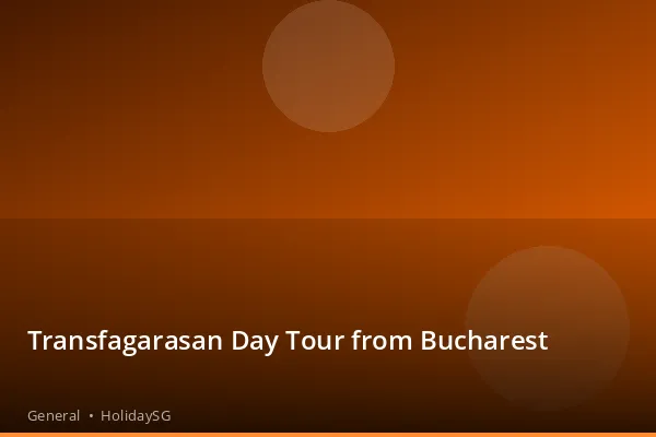 Transfagarasan Day Tour from Bucharest - General | HolidaySG
