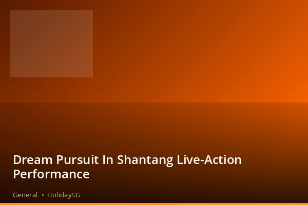 Dream Pursuit In Shantang Live-Action Performance - General | HolidaySG