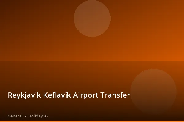 Reykjavik Keflavik Airport Transfer - General | HolidaySG