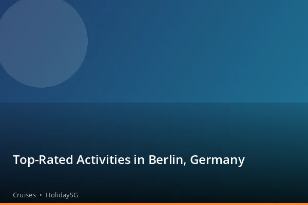 Top-Rated Activities in Berlin, Germany - Cruises | HolidaySG