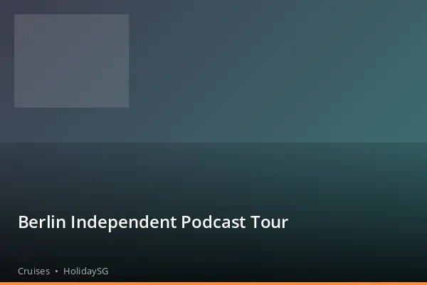 Berlin Independent Podcast Tour - Cruises | HolidaySG