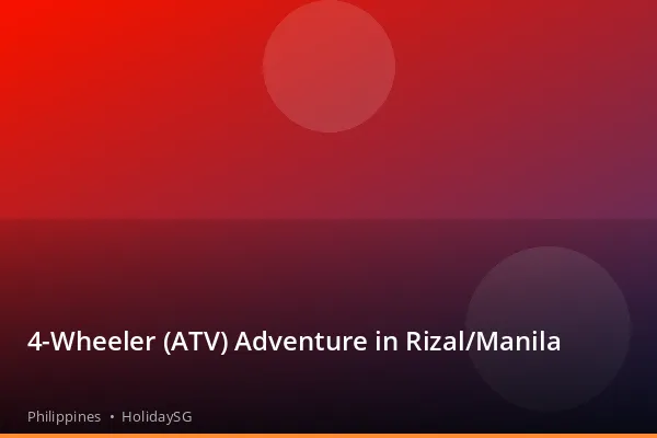 4-Wheeler (ATV) Adventure in Rizal/Manila - Philippines | HolidaySG