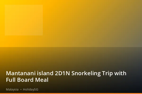 Mantanani island 2D1N Snorkeling Trip with Full Board Meal - Malaysia | HolidaySG