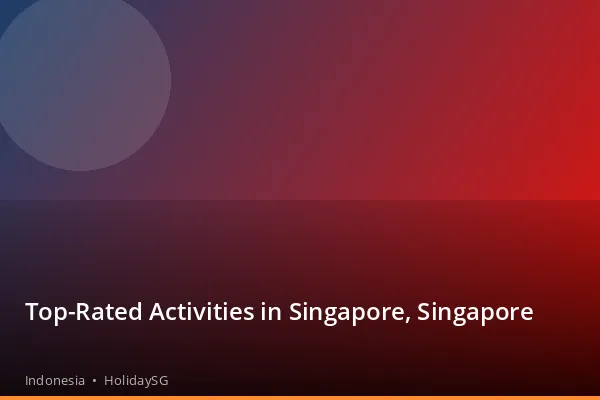Top-Rated Activities in Singapore, Singapore - Indonesia | HolidaySG