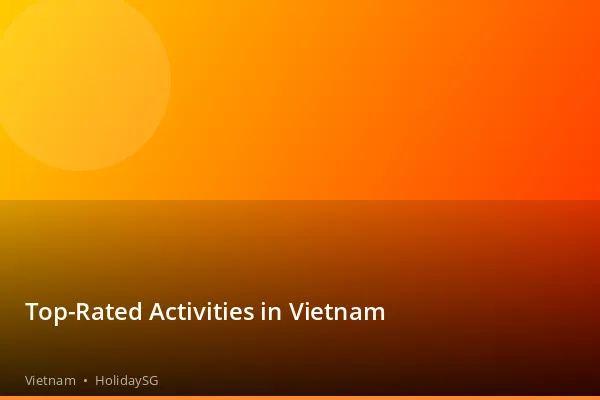 Top-Rated Activities in Vietnam - Vietnam | HolidaySG