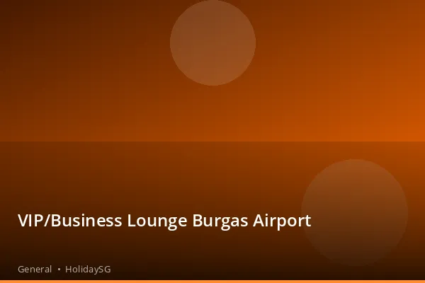 VIP/Business Lounge Burgas Airport - General | HolidaySG
