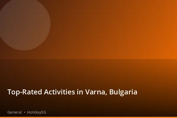 Top-Rated Activities in Varna, Bulgaria - General | HolidaySG