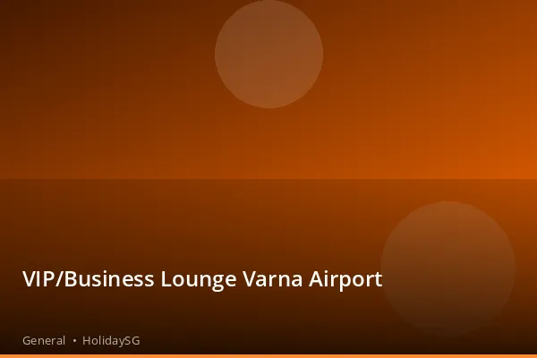 VIP/Business Lounge Varna Airport - General | HolidaySG