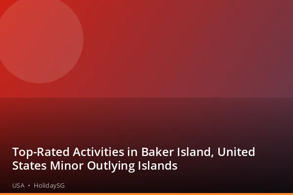Top-Rated Activities in Baker Island, United States Minor Outlying Islands - USA | HolidaySG