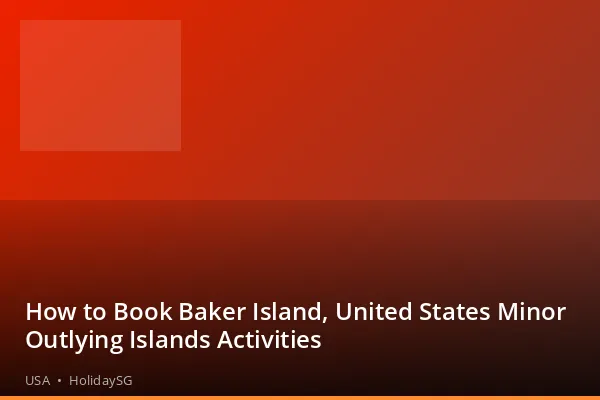 How to Book Baker Island, United States Minor Outlying Islands Activities - USA | HolidaySG