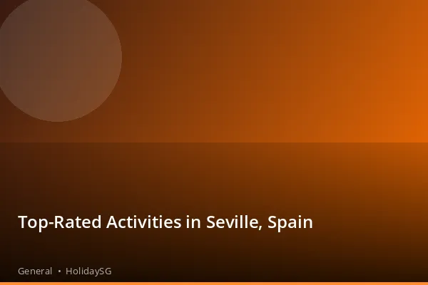 Top-Rated Activities in Seville, Spain - General | HolidaySG