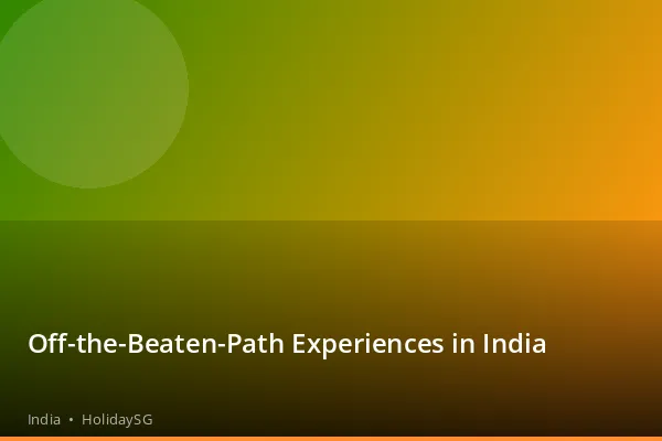 Off-the-Beaten-Path Experiences in India - India | HolidaySG