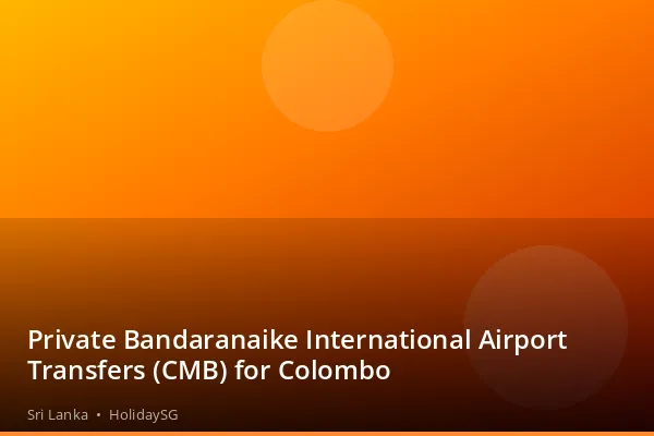 Private Bandaranaike International Airport Transfers (CMB) for Colombo - Sri Lanka | HolidaySG