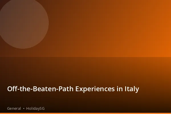 Off-the-Beaten-Path Experiences in Italy - General | HolidaySG