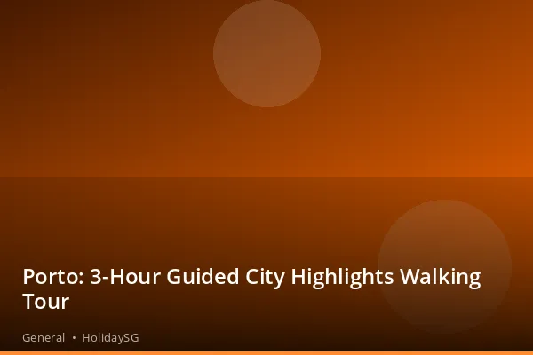 Porto: 3-Hour Guided City Highlights Walking Tour - General | HolidaySG