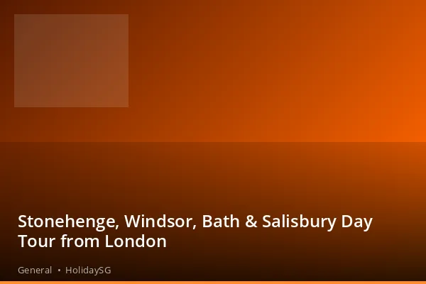 Stonehenge, Windsor, Bath &amp; Salisbury Day Tour from London - General | HolidaySG